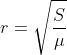 r= \sqrt{\frac{S}{\mu }}